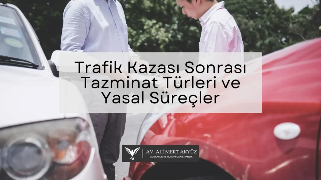 Trafik Kazası Sonrası Tazminat Türleri ve Yasal Süreçler